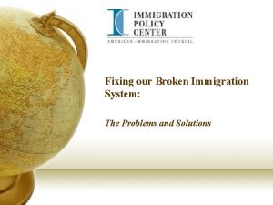 Fixing our Broken Immigration System The Problems and