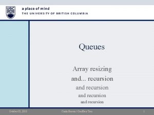 Queues Array resizing and recursion and recursion October