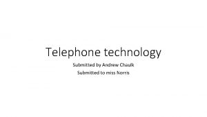 Telephone technology Submitted by Andrew Chaulk Submitted to