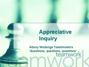 Appreciative Inquiry Albury Wodonga Toastmasters Questions questions Appreciative