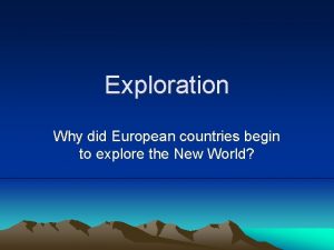 Exploration Why did European countries begin to explore