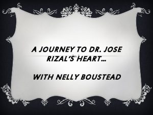 A JOURNEY TO DR JOSE RIZALS HEART WITH
