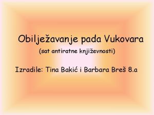 Obiljeavanje pada Vukovara sat antiratne knjievnosti Izradile Tina