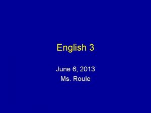 English 3 June 6 2013 Ms Roule Bellringer