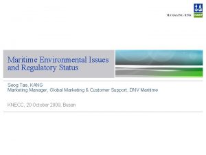 Maritime Environmental Issues and Regulatory Status Seog Tae