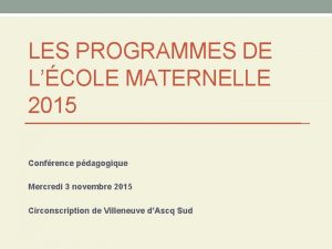 LES PROGRAMMES DE LCOLE MATERNELLE 2015 Confrence pdagogique