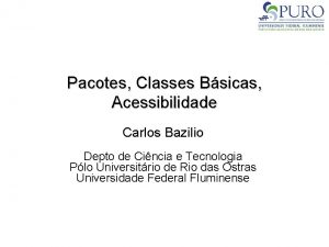 Pacotes Classes Bsicas Acessibilidade Carlos Bazilio Depto de