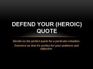 DEFEND YOUR HEROIC QUOTE Decide on the perfect