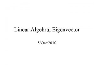 Linear Algebra Eigenvector 5Oct2010 Definition If A is