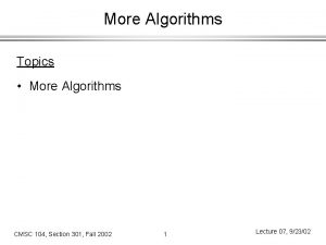 More Algorithms Topics More Algorithms CMSC 104 Section