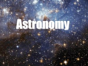 Astronomy The Universe The universe is defined as