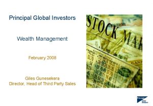 Principal Global Investors Wealth Management February 2008 Giles