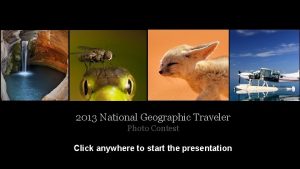 2013 National Geographic Traveler Photo Contest Click anywhere