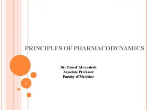 PRINCIPLES OF PHARMACODYNAMICS Dr Yousef Alsaraireh Associate Professor