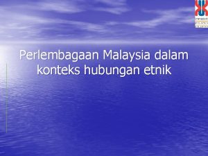 Perlembagaan Malaysia dalam konteks hubungan etnik Perlembagaan dan