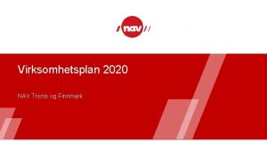 Virksomhetsplan 2020 NAV Troms og Finnmark NAV Troms