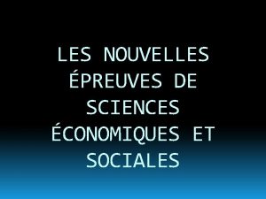 LES NOUVELLES PREUVES DE SCIENCES CONOMIQUES ET SOCIALES