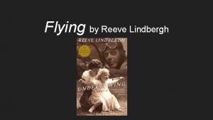 Flying by Reeve Lindbergh Charles Lindbergh was a