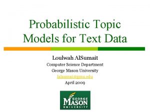 Probabilistic Topic Models for Text Data Loulwah Al