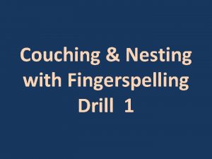 Couching Nesting with Fingerspelling Drill 1 Couch Nest