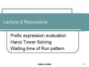 Lecture 9 Recursions Prefix expression evaluation Hanoi Tower