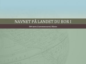 NAVNET P LANDET DU BOR I Ditt navn