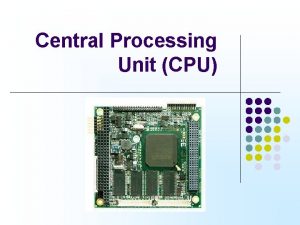 Central Processing Unit CPU Central Processing Unit CPU