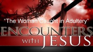 The Woman Caught in Adultery But Jesus went