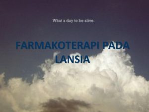 FARMAKOTERAPI PADA LANSIA PENDAHULUAN LANSIA KELOMPOK KHUSUS DALAM