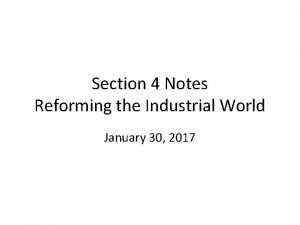 Section 4 Notes Reforming the Industrial World January