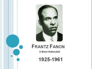 FRANTZ FANON A Black Nationalist 1925 1961 BACKGROUND