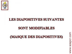 LES DIAPOSITIVES SUIVANTES MASQUE DES DIAPOSITIVES www sospcr