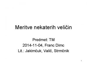 Meritve nekaterih veliin Predmet TM 2014 11 04