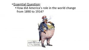 Essential Question How did Americas role in the