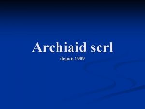 Archiaid scrl depuis 1989 Archiaid OSP Organisation et