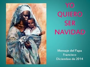 YO QUIERO SER NAVIDAD Mensaje del Papa Francisco