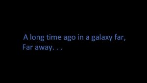 A long time ago in a galaxy far