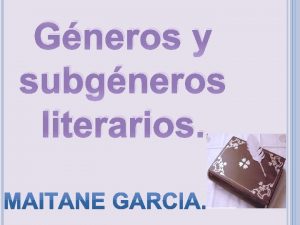 Gneros y subgneros literarios Narrativo o pico Contar