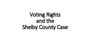 Voting Rights and the Shelby County Case Voting