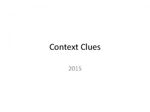 Context Clues 2015 Context Clues Defining unknown words