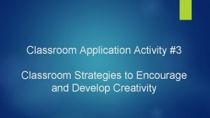 Classroom Application Activity 3 Classroom Strategies to Encourage
