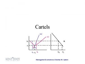 Cartels Managerial EconomicsCharles W Upton What is a