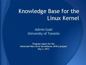 Knowledge Base for the Linux Kernel Ashvin Goel