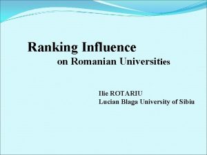 Ranking Influence on Romanian Universities Ilie ROTARIU Lucian