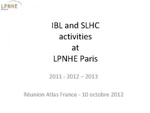 IBL and SLHC activities at LPNHE Paris 2011