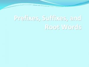 Prefixes Suffixes and Root Words AFFIXES Prefix inicio