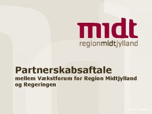 Partnerskabsaftale mellem Vkstforum for Region Midtjylland og Regeringen