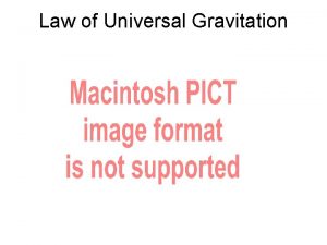Law of Universal Gravitation The Law of Universal