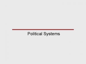 Political Systems Political Organization Political organization is about