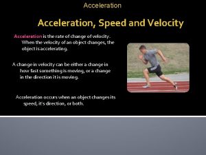 Acceleration Speed and Velocity Acceleration is the rate